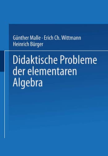 Didaktische Probleme der elementaren Algebra.: Mit vielen Beispielaufg. Hrsg. v. Erich Ch. Wittmann von Vieweg+Teubner Verlag
